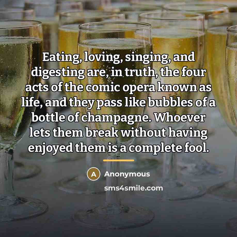 “Eating, loving, singing, and digesting are, in truth, the four…” quote by Anonymous
