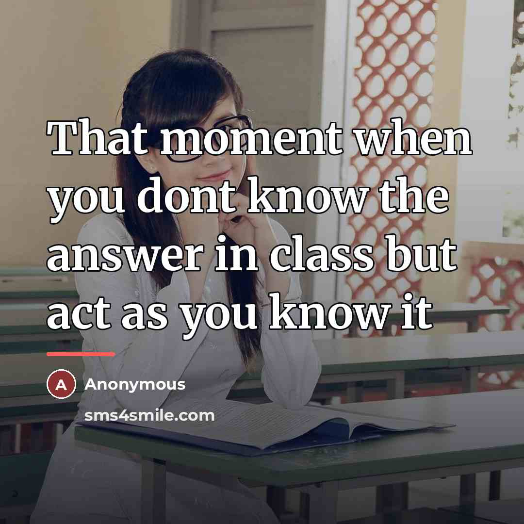 “That moment when you dont know the answer in class…” quote by Anonymous