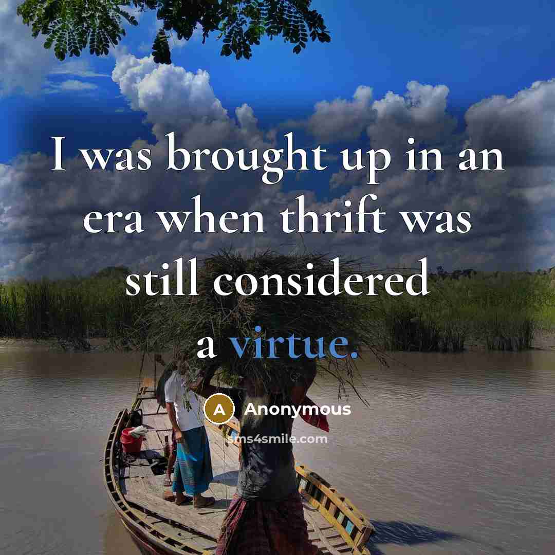 “I was brought up in an era when thrift was…” quote by Anonymous