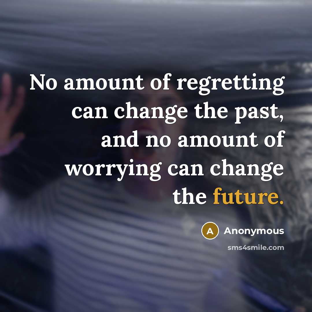 “No amount of regretting can change the past, and no…” quote by Anonymous