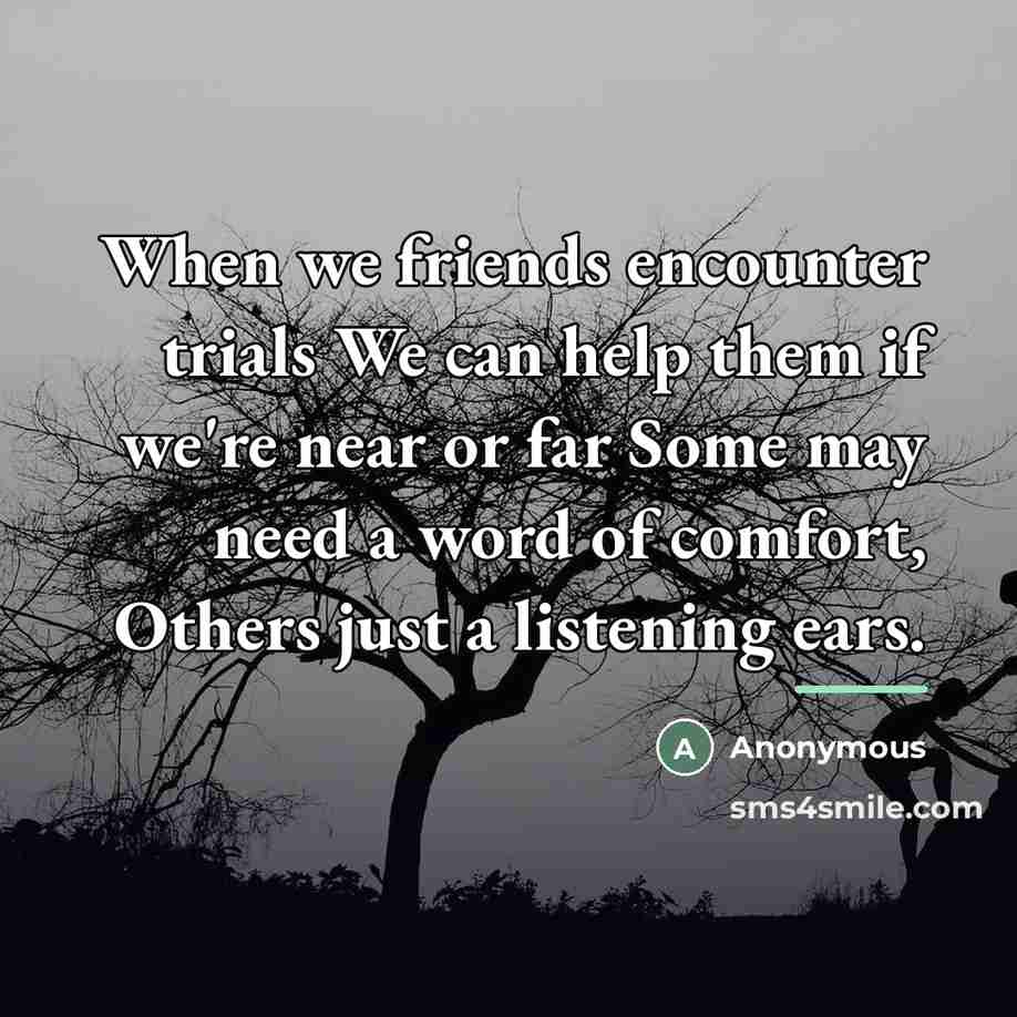 “When we friends encounter trials We can help them if…” quote by Anonymous