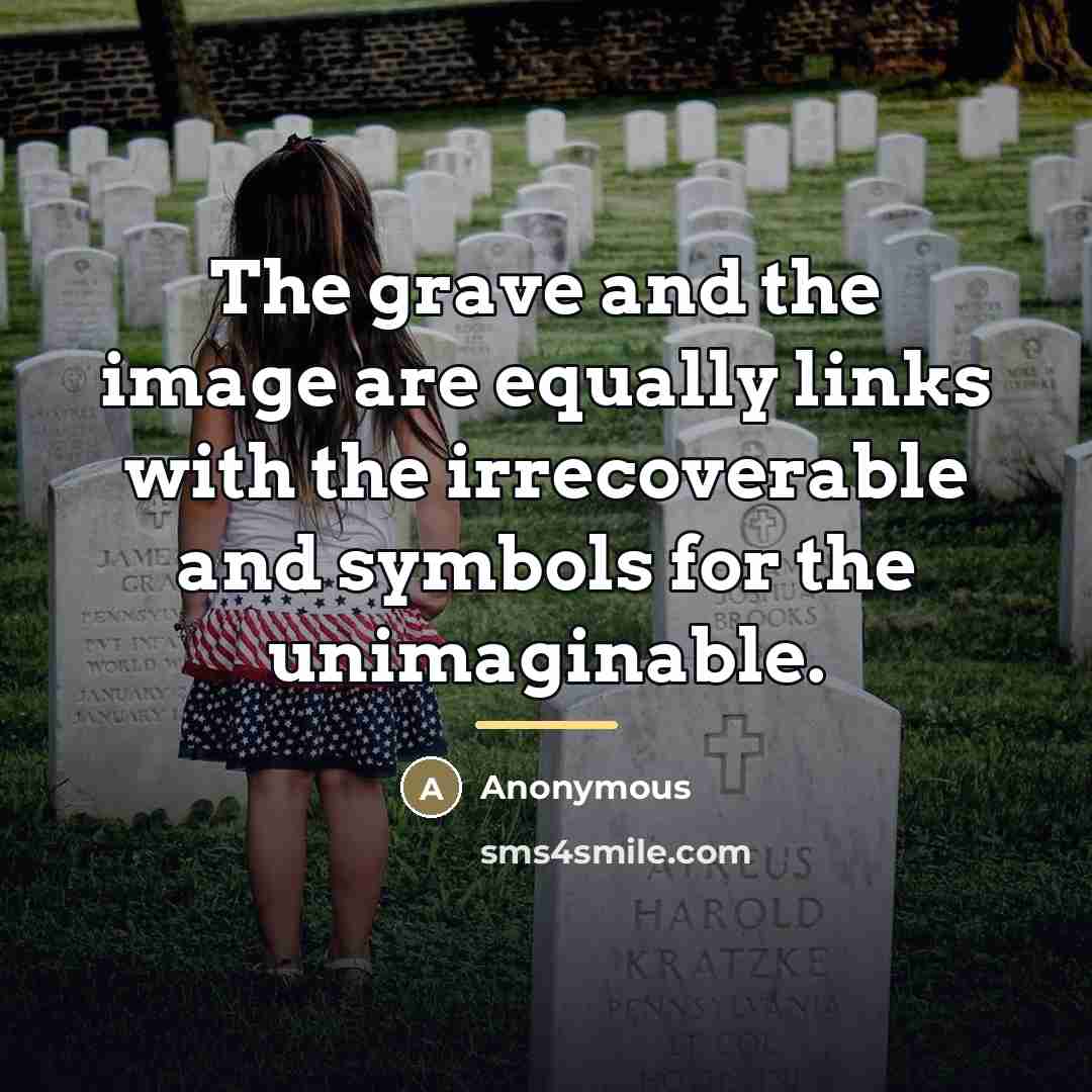 “The grave and the image are equally links with the…” quote by Anonymous
