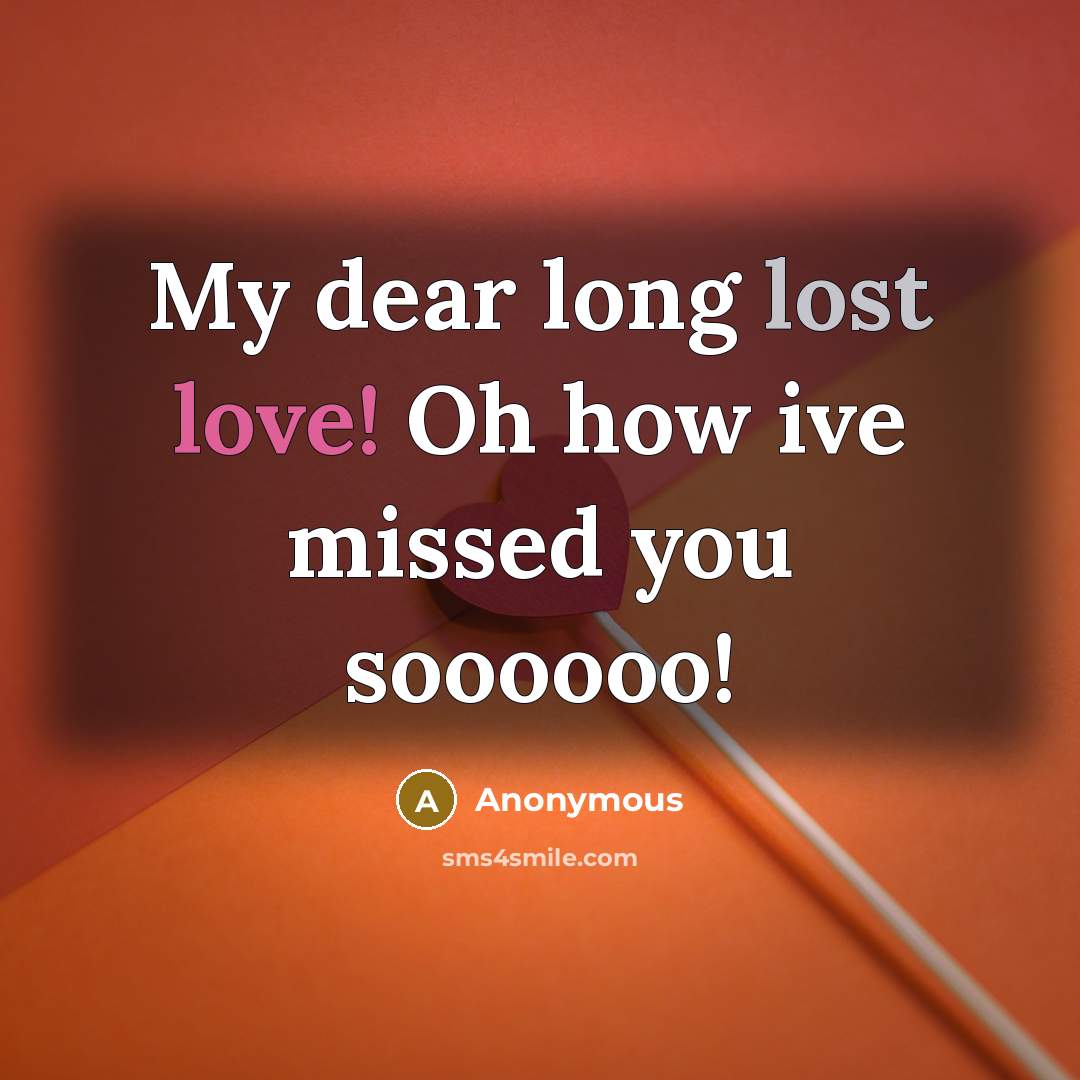 “My dear long lost love! Oh how ive missed you…” quote by Anonymous