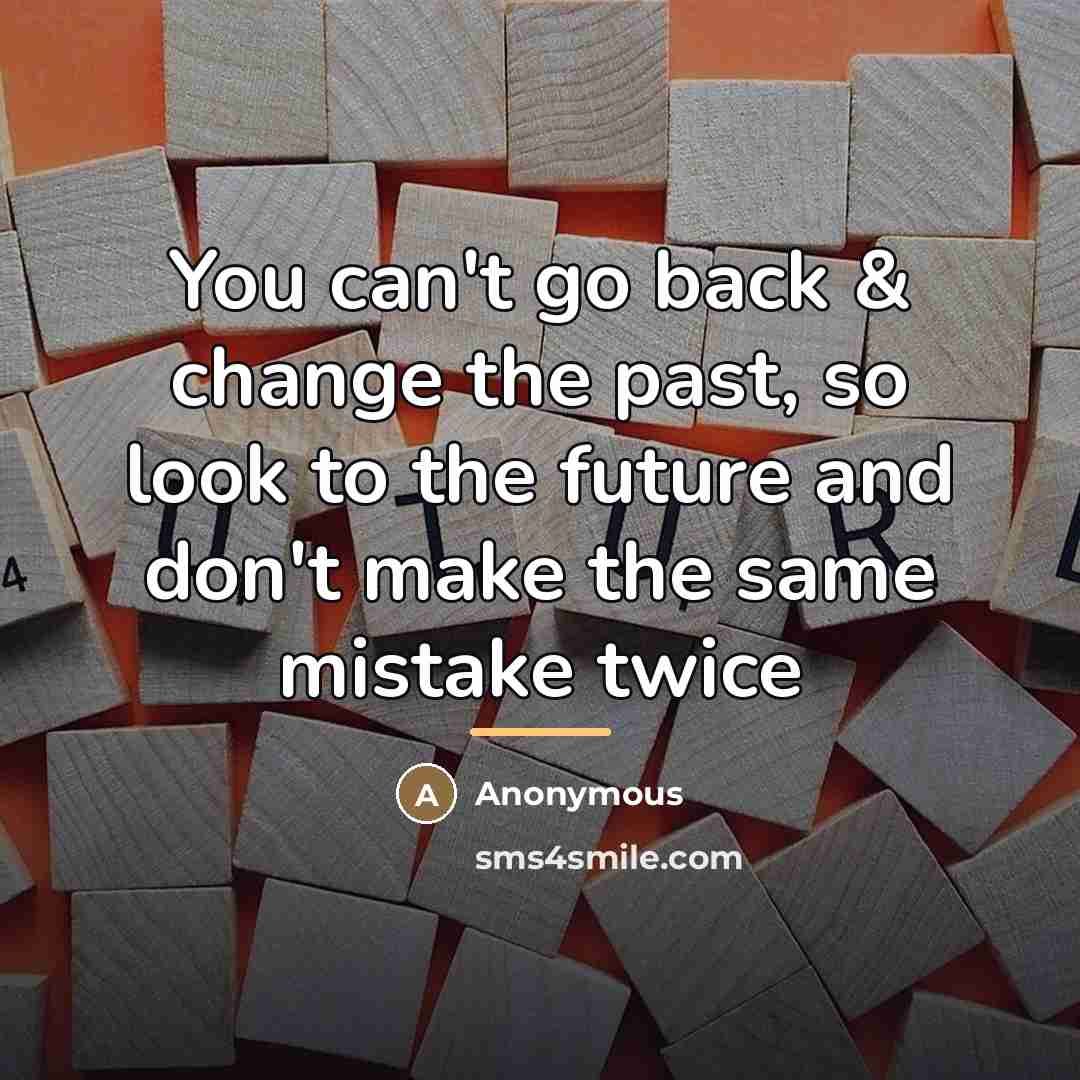 “You can't go back & change the past, so look…” quote by Anonymous