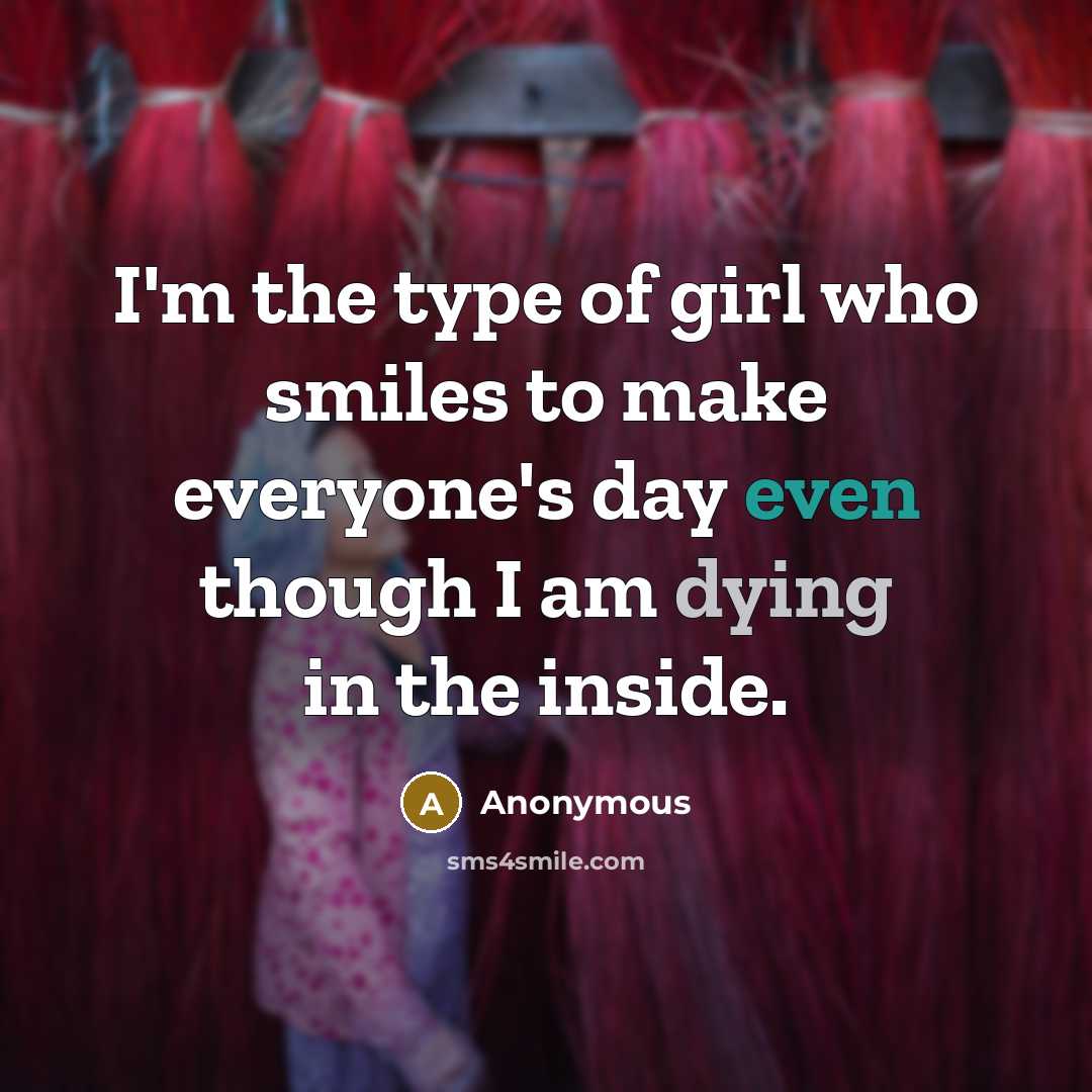 “I'm the type of girl who smiles to make everyone's…” quote by Anonymous