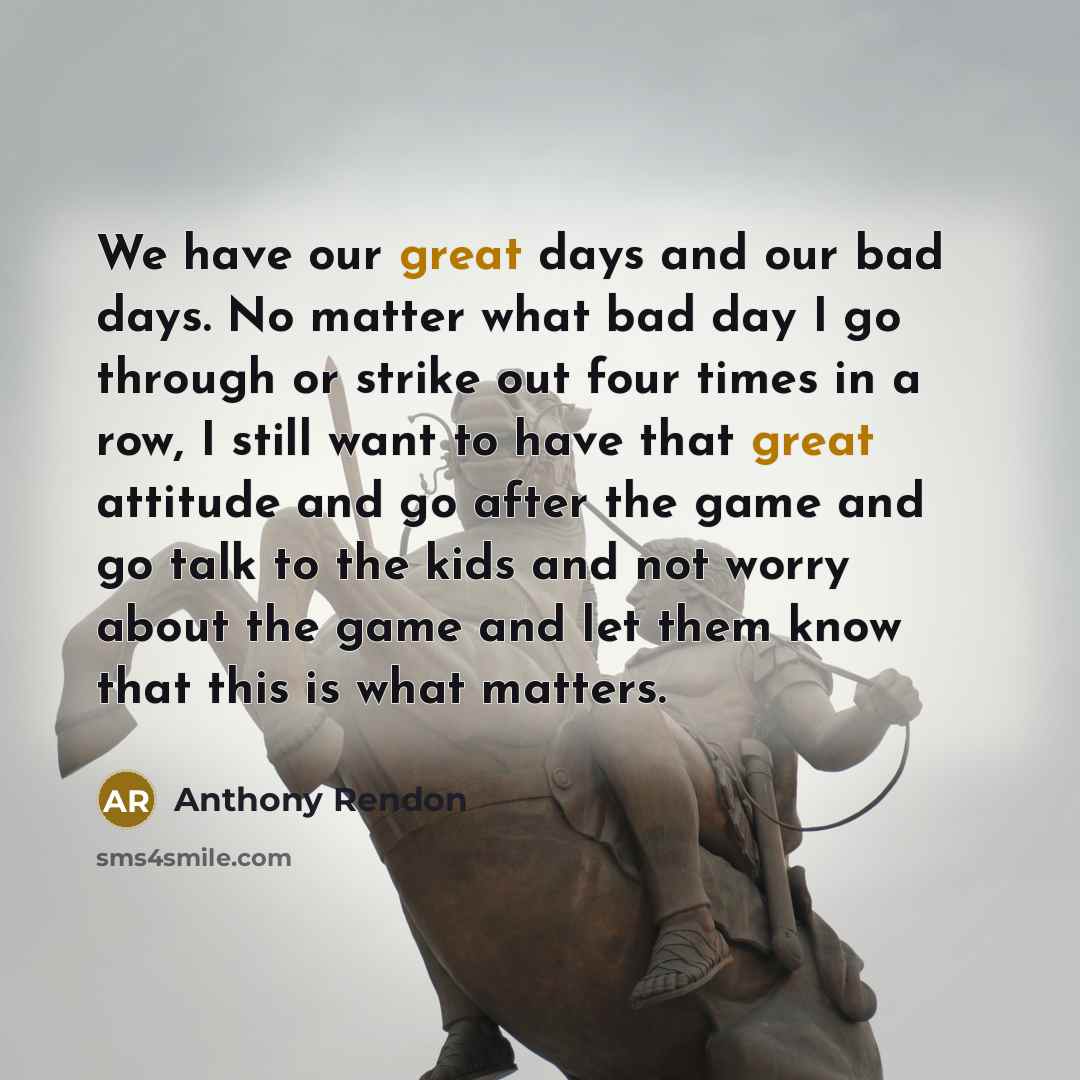 “We have our great days and our bad days. No…” quote by Anthony Rendon