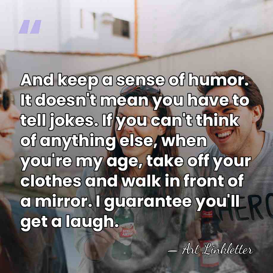 And keep a sense of humor. It doesn't mean you have to&hellip; - Art Linkletter