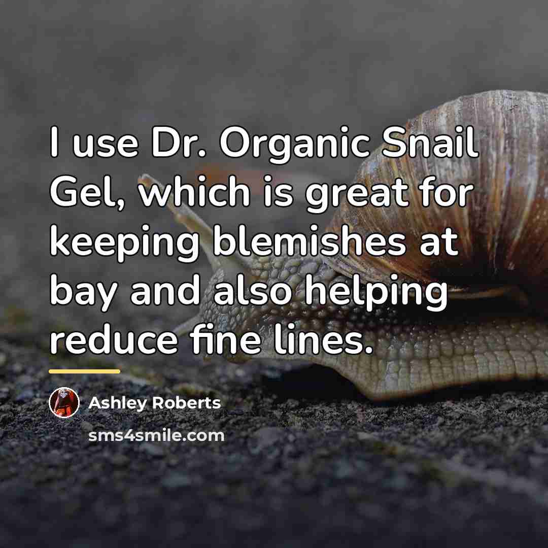 “I use Dr. Organic Snail Gel, which is great for…” quote by Ashley Roberts