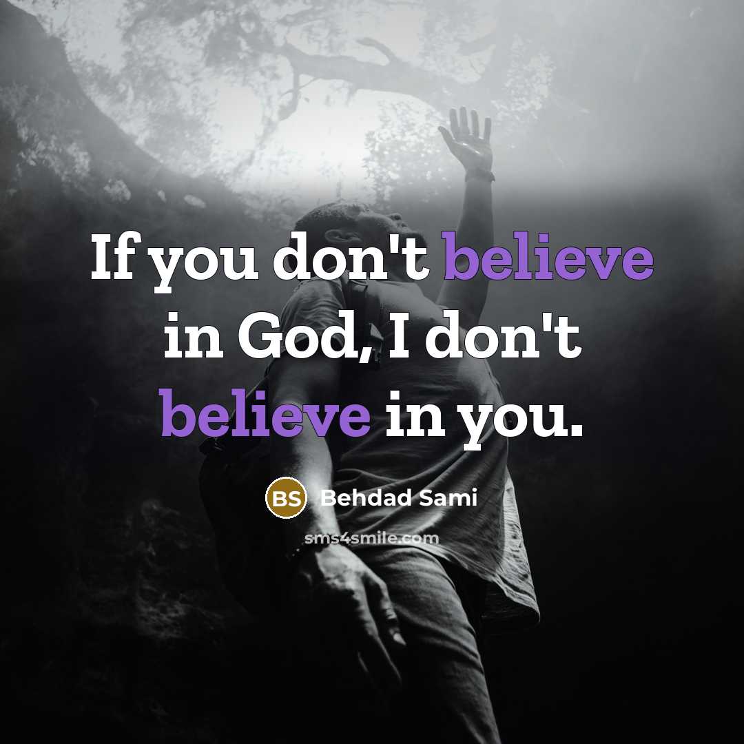 “If you don't believe in God, I don't believe in…” quote by Behdad Sami