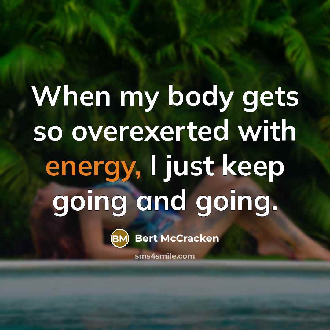“When my body gets so overexerted with energy, I just…” quote by Bert McCracken