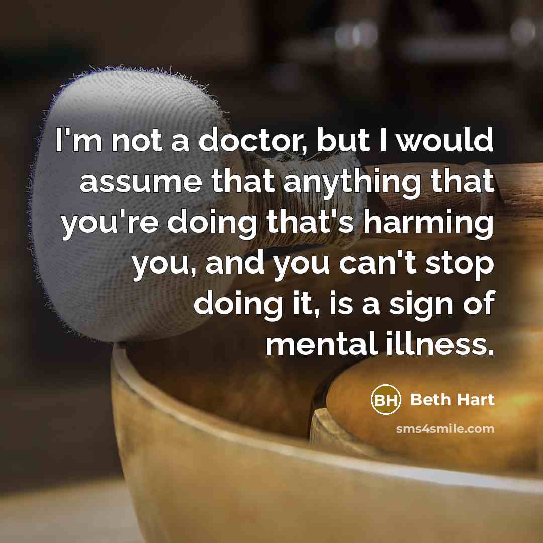 “I'm not a doctor, but I would assume that anything…” quote by Beth Hart