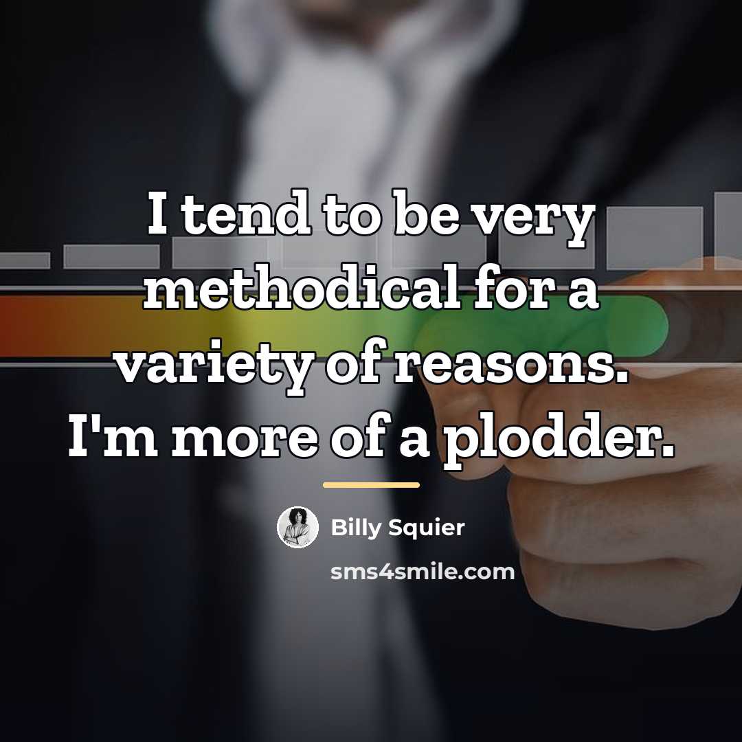 “I tend to be very methodical for a variety of…” quote by Billy Squier