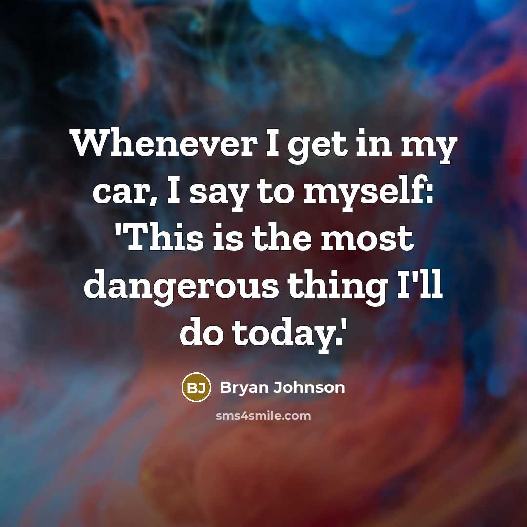 “Whenever I get in my car, I say to myself:…” quote by Bryan Johnson