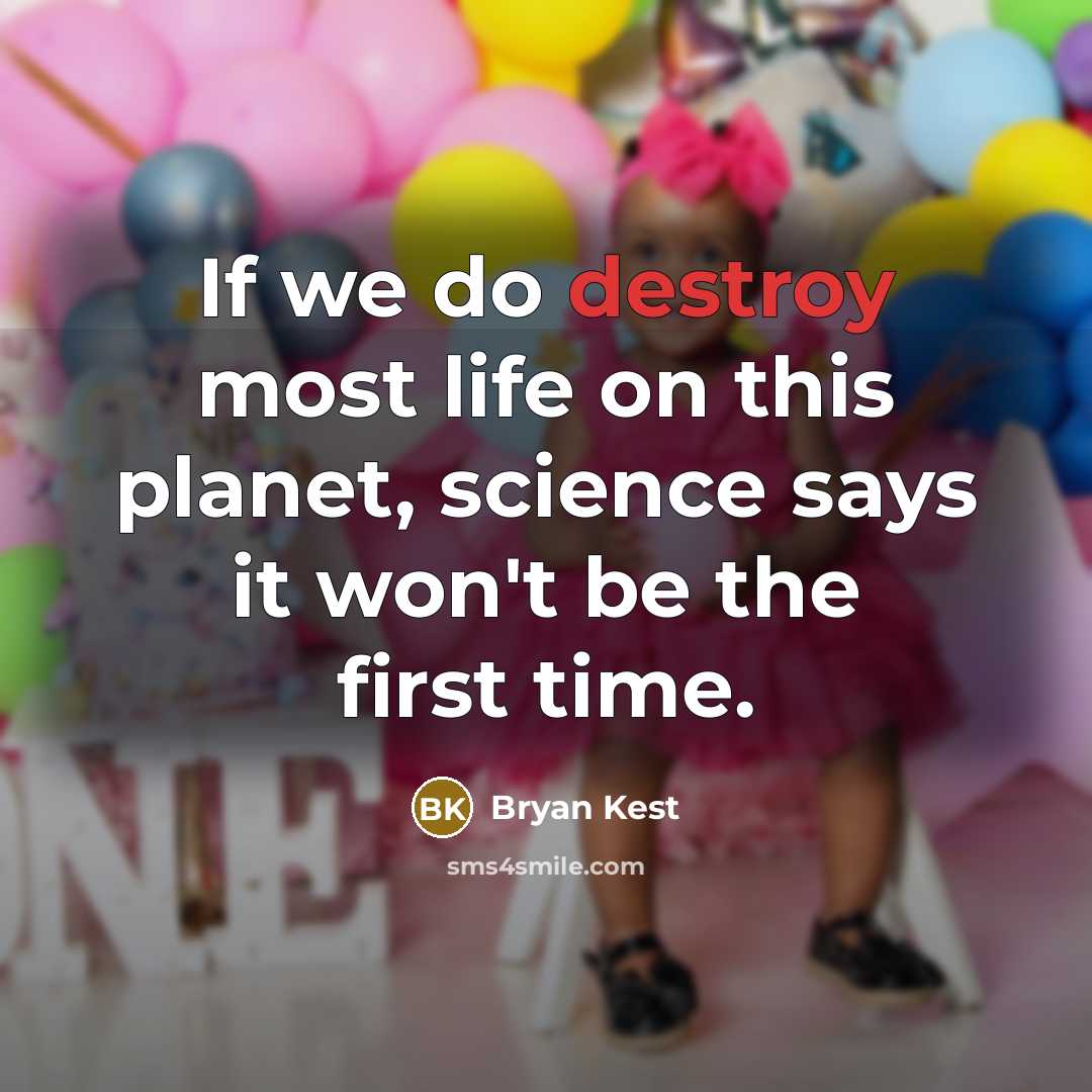“If we do destroy most life on this planet, science…” quote by Bryan Kest
