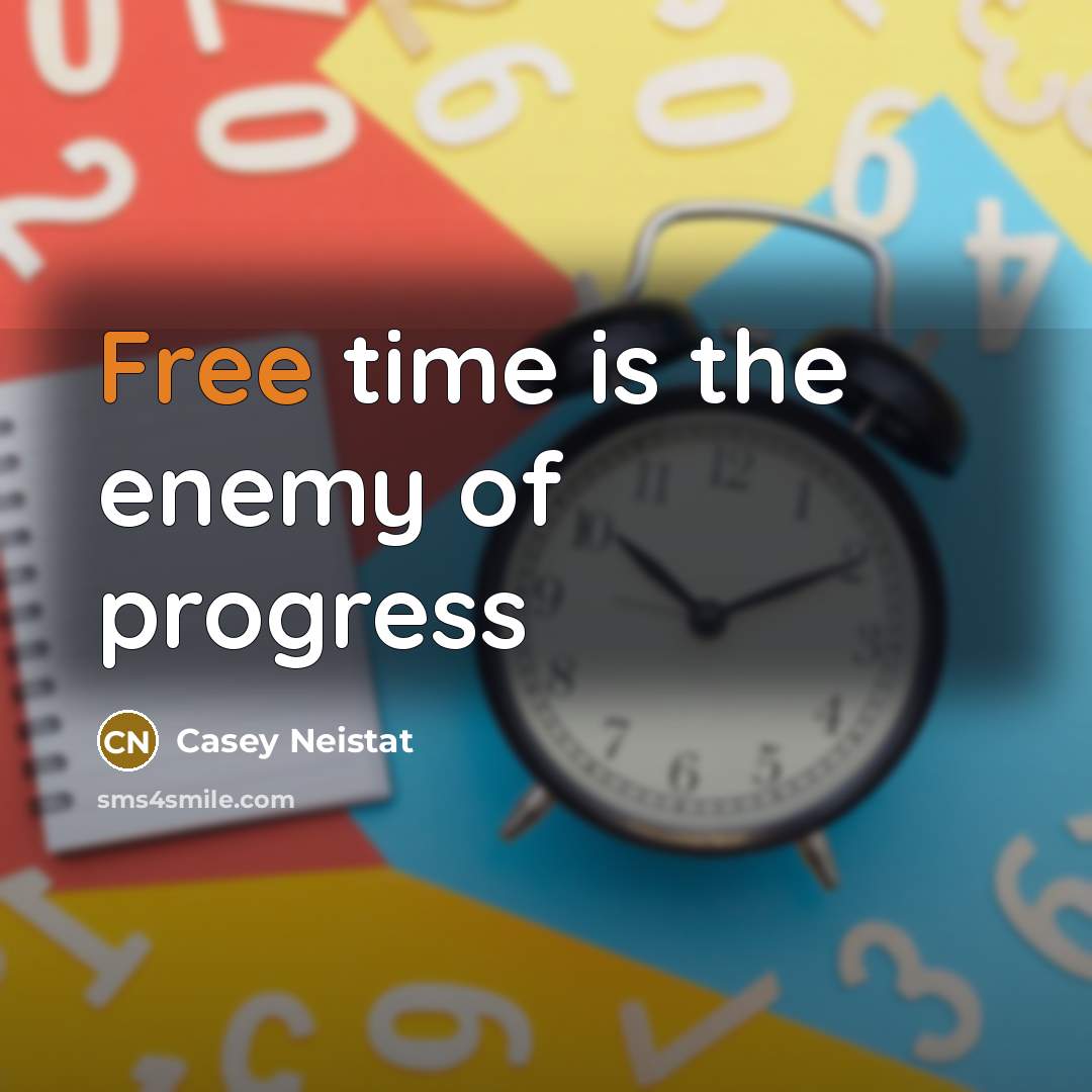 “Free time is the enemy of progress…” quote by Casey Neistat
