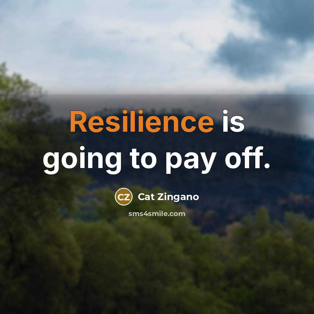 “Resilience is going to pay off.…” quote by Cat Zingano