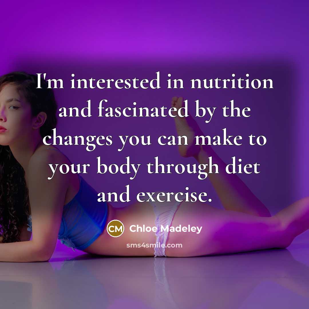 “I'm interested in nutrition and fascinated by the changes you…” quote by Chloe Madeley