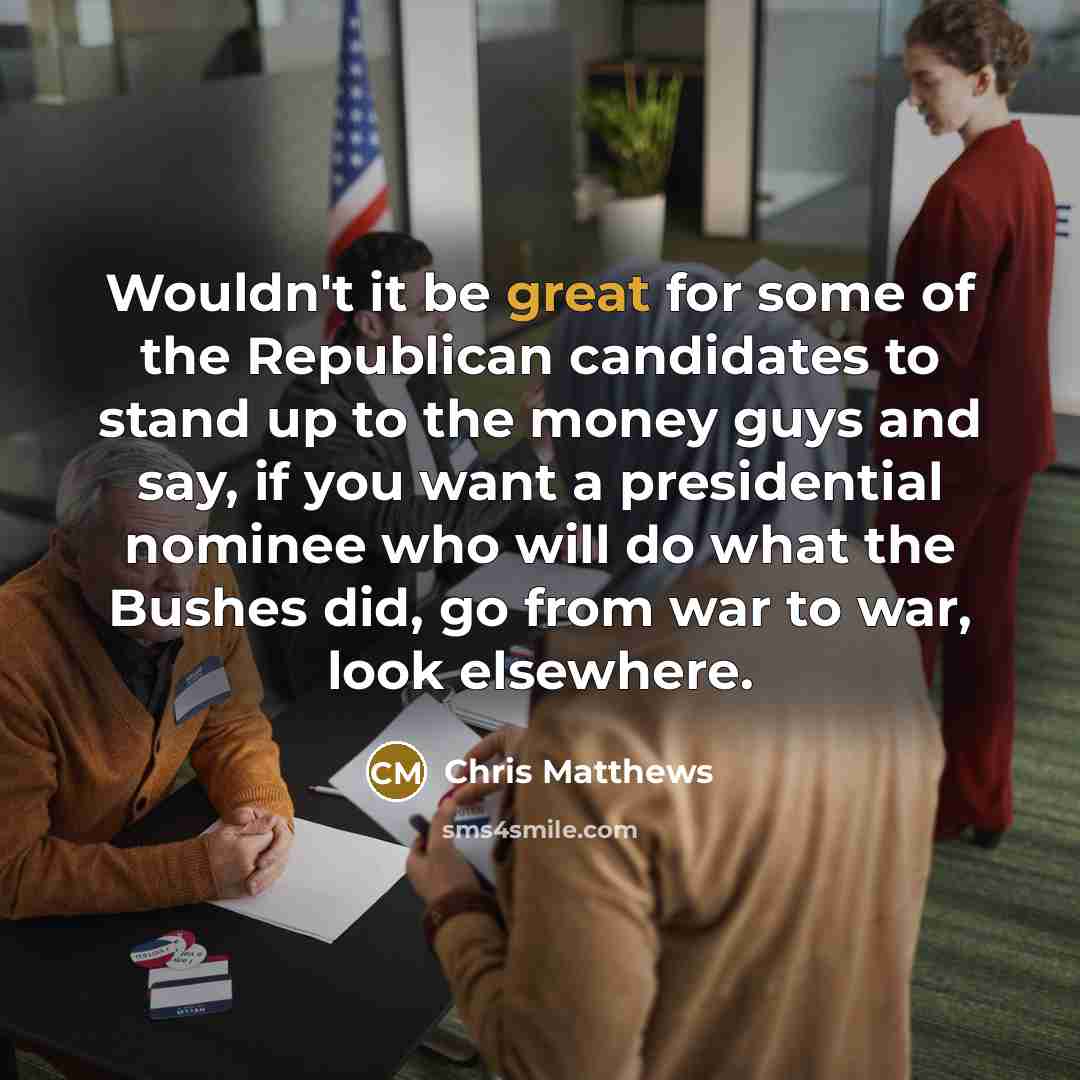 “Wouldn`t it be great for some of the Republican candidates…” quote by Chris Matthews