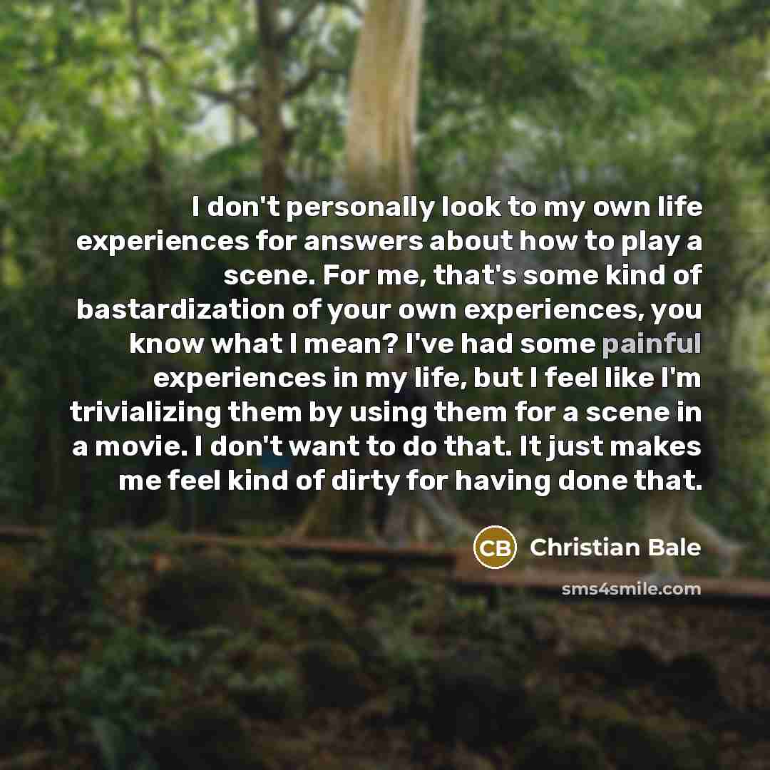 “I don't personally look to my own life experiences for…” quote by Christian Bale