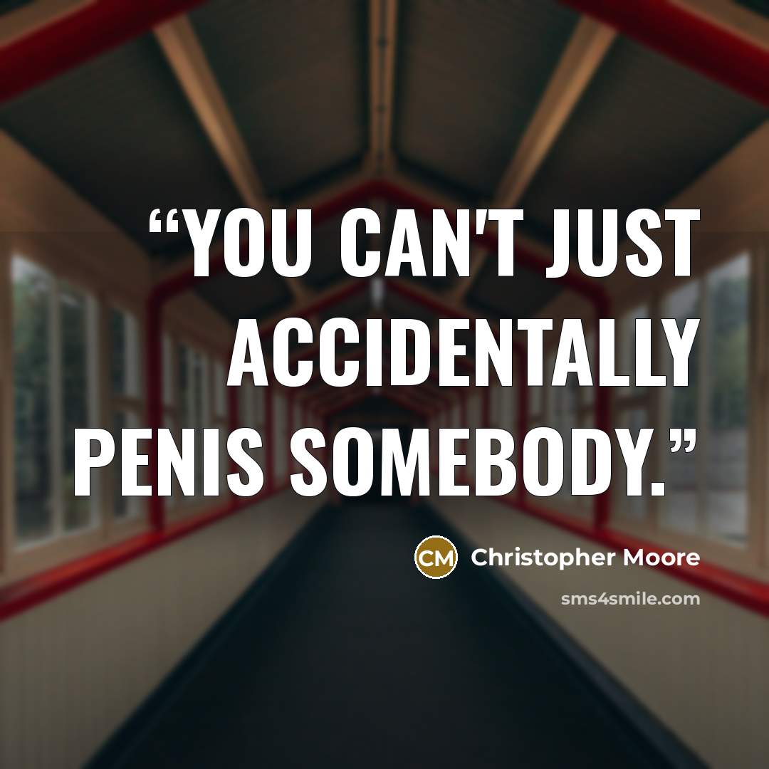 “You can't just accidentally penis somebody.” quote by Christopher Moore