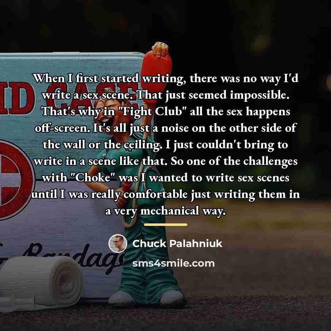 “When I first started writing, there was no way I'd…” quote by Chuck Palahniuk