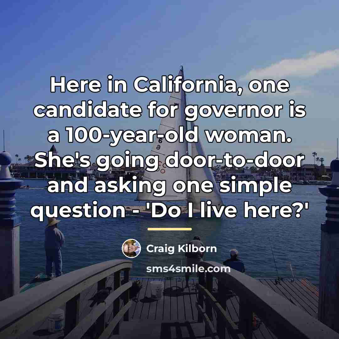 “Here in California, one candidate for governor is a 100-year-old…” quote by Craig Kilborn