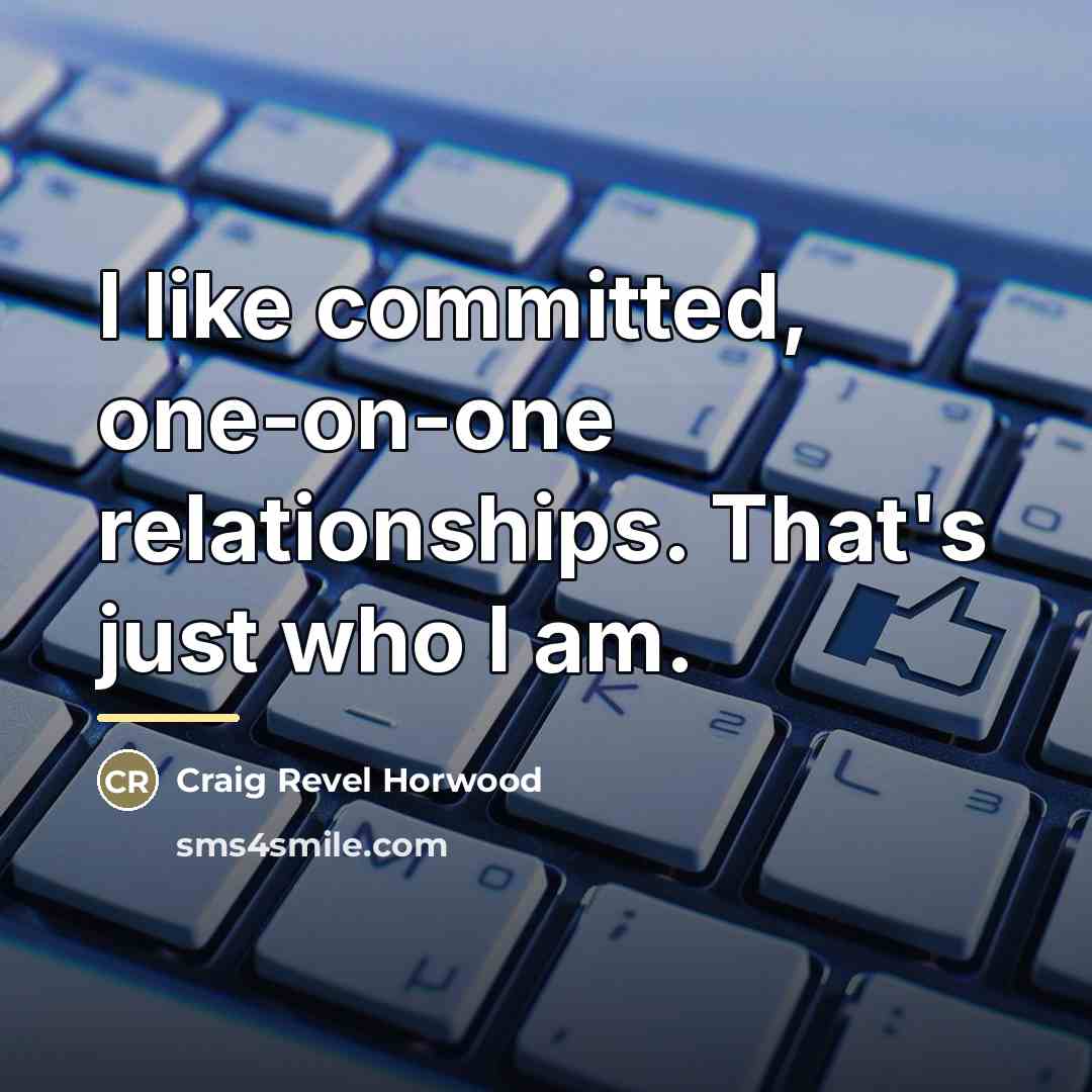 “I like committed, one-on-one relationships. That's just who I am.…” quote by Craig Revel Horwood