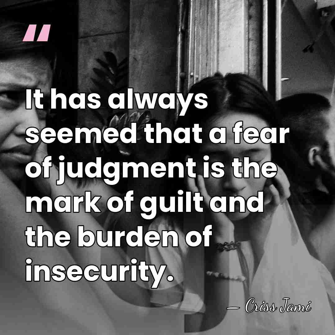 It has always seemed that a fear of judgment is the mark&hellip; - Criss Jami
