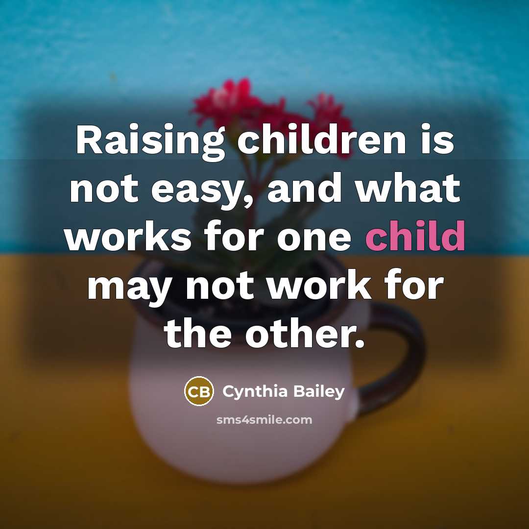 “Raising children is not easy, and what works for one…” quote by Cynthia Bailey