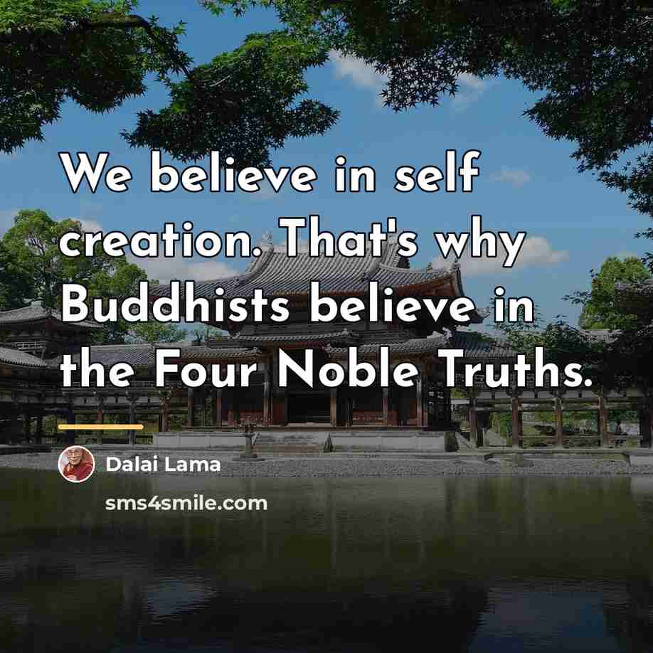 “We believe in self creation. That's why Buddhists believe in…” quote by Dalai Lama