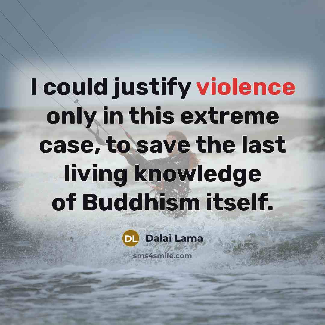 “I could justify violence only in this extreme case, to…” quote by Dalai Lama