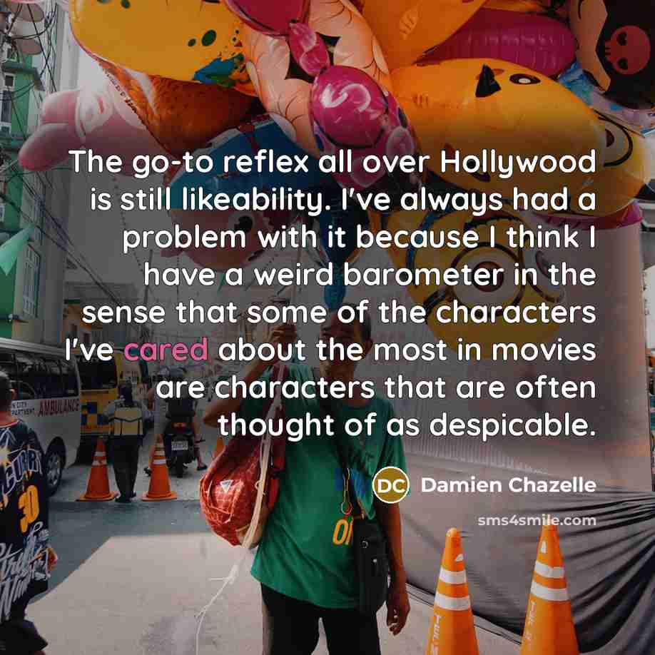 “The go-to reflex all over Hollywood is still likeability. I've…” quote by Damien Chazelle