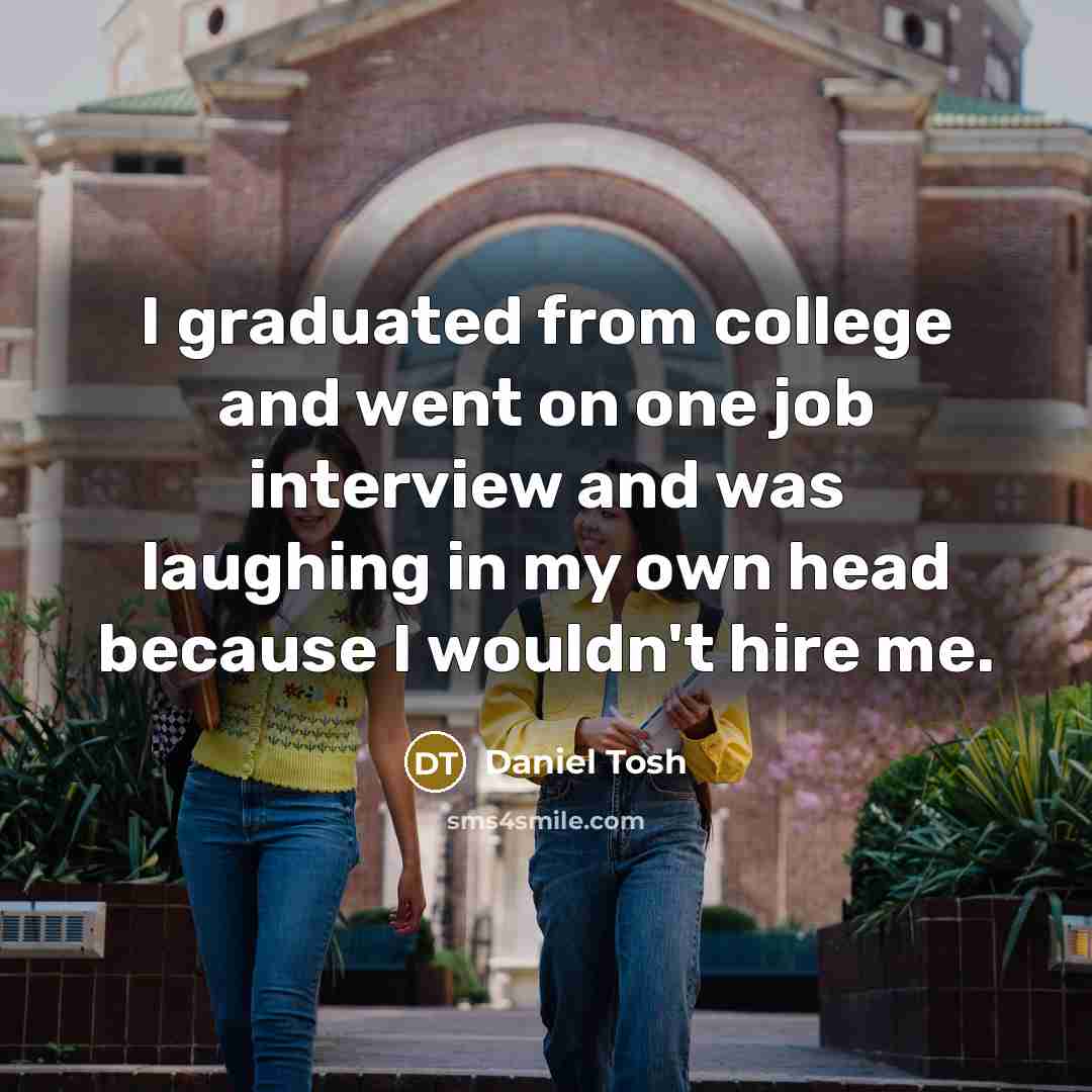 “I graduated from college and went on one job interview…” quote by Daniel Tosh