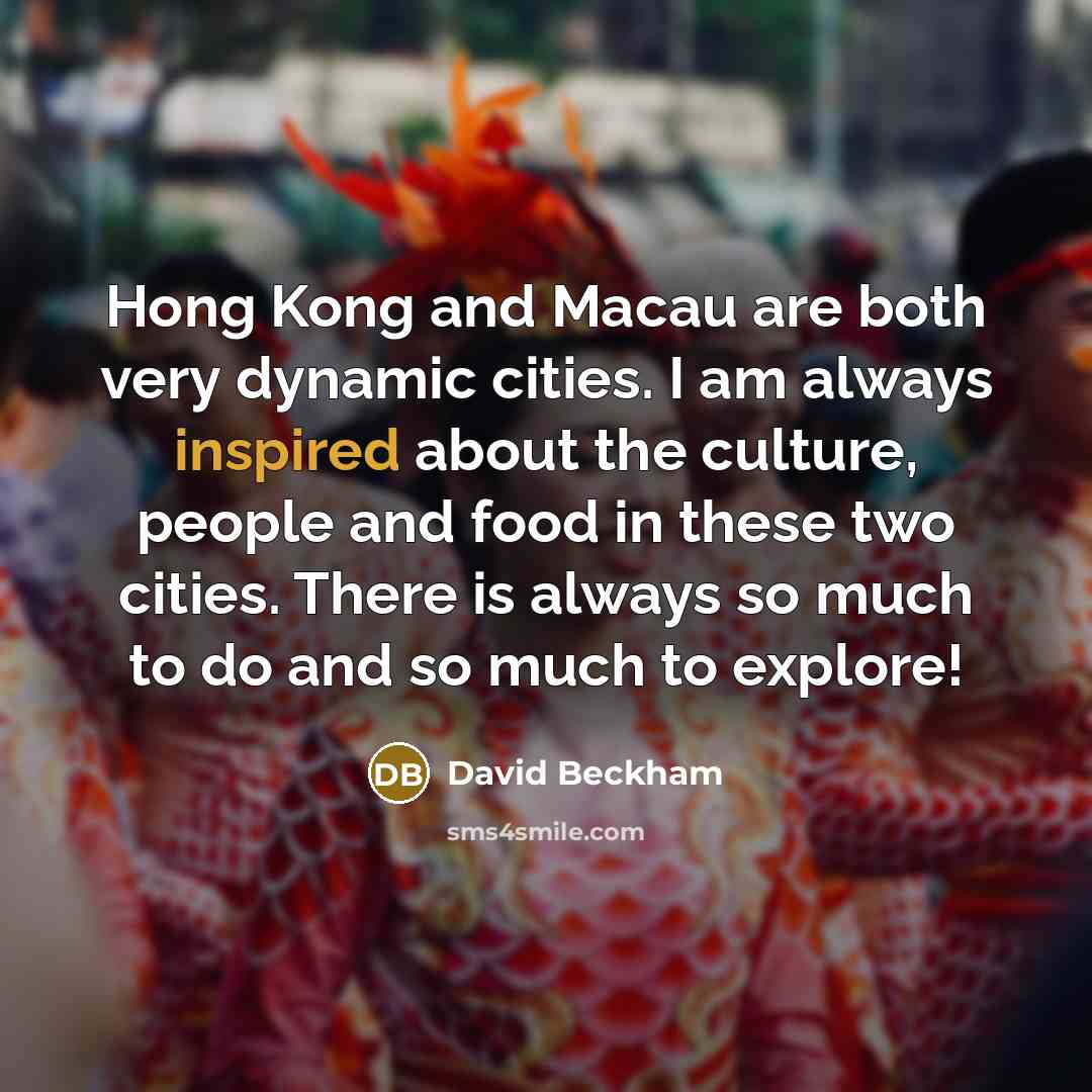 “Hong Kong and Macau are both very dynamic cities. I…” quote by David Beckham