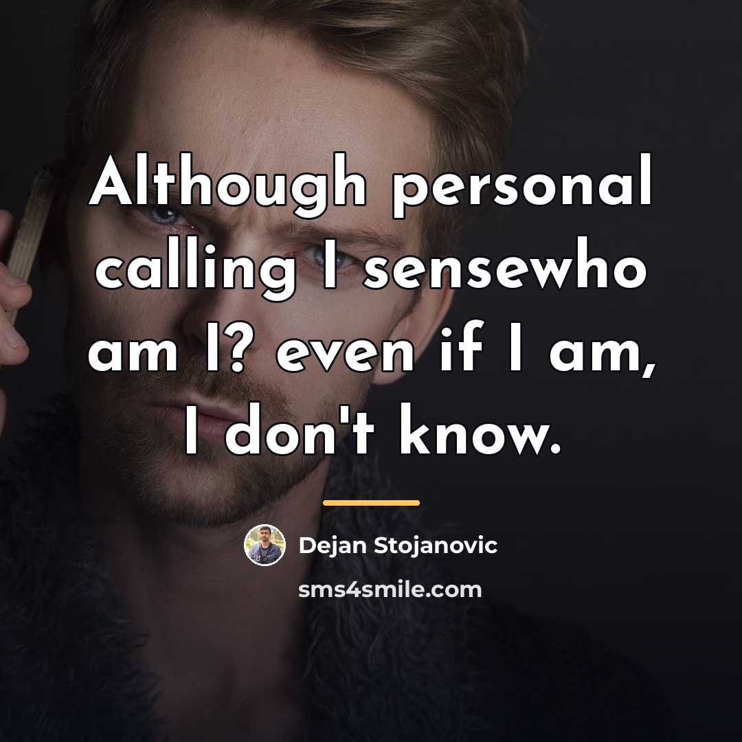 “Although personal calling I sensewho am I? even if I…” quote by Dejan Stojanovic
