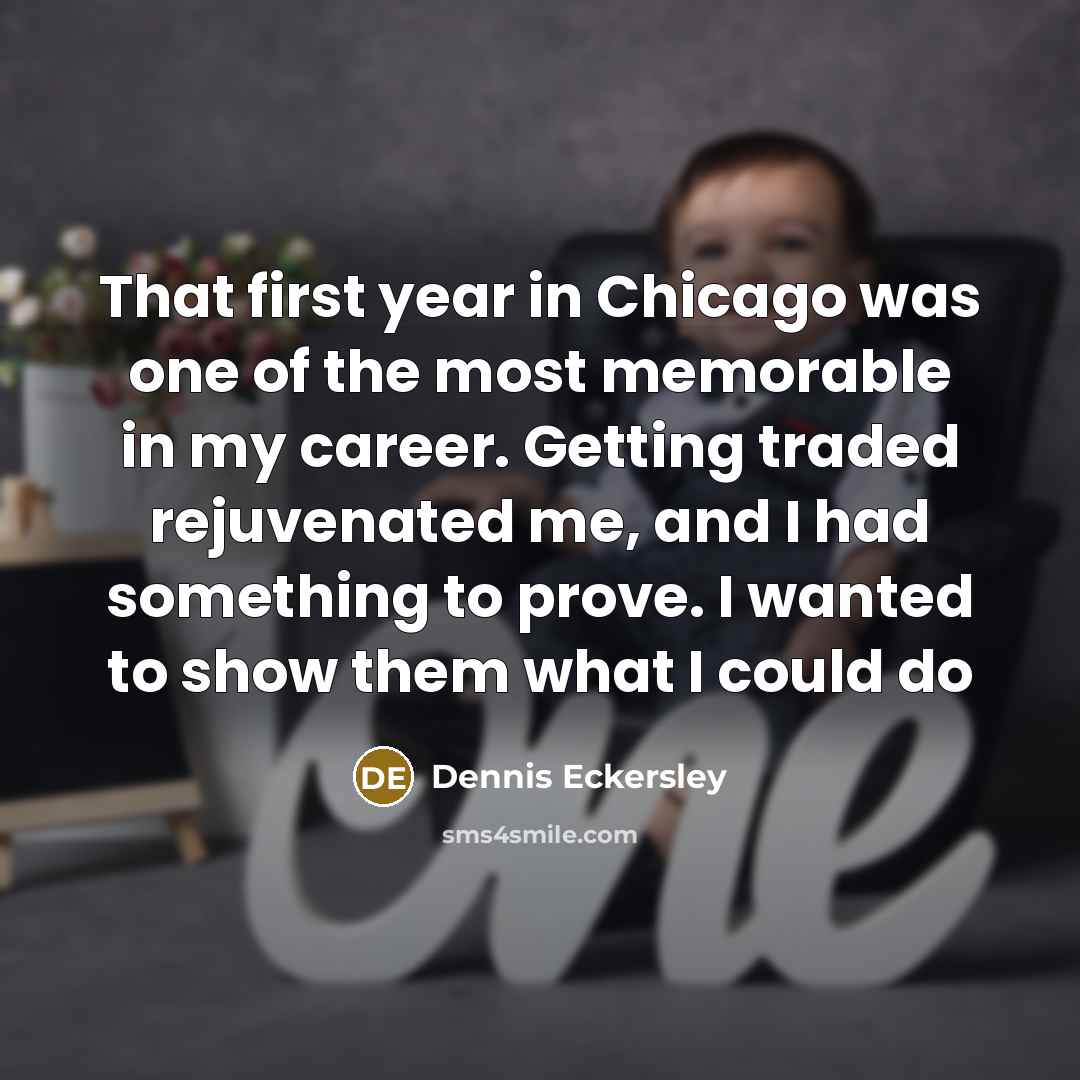 “That first year in Chicago was one of the most…” quote by Dennis Eckersley