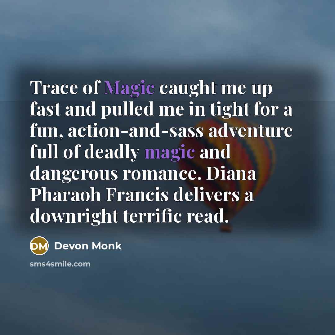 “Trace of Magic caught me up fast and pulled me…” quote by Devon Monk