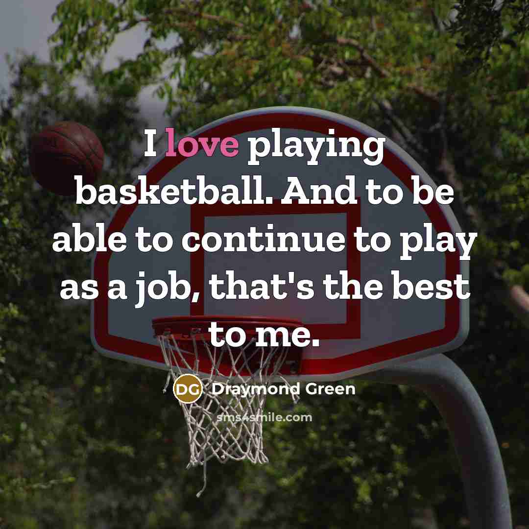 “I love playing basketball. And to be able to continue…” quote by Draymond Green
