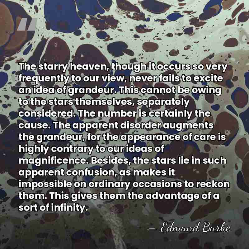 The starry heaven, though it occurs so very frequently to our view,&hellip; - Edmund Burke