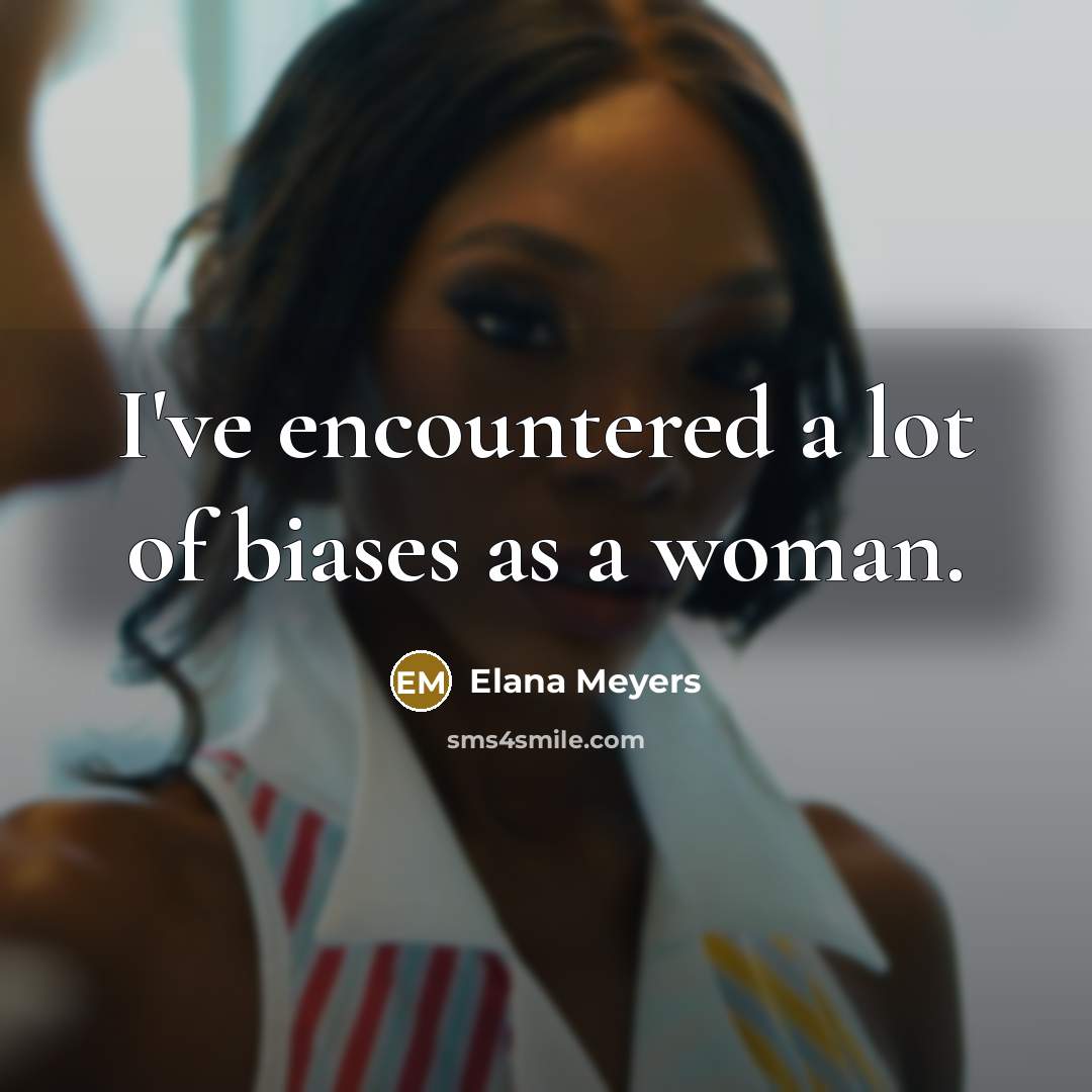 “I've encountered a lot of biases as a woman.…” quote by Elana Meyers