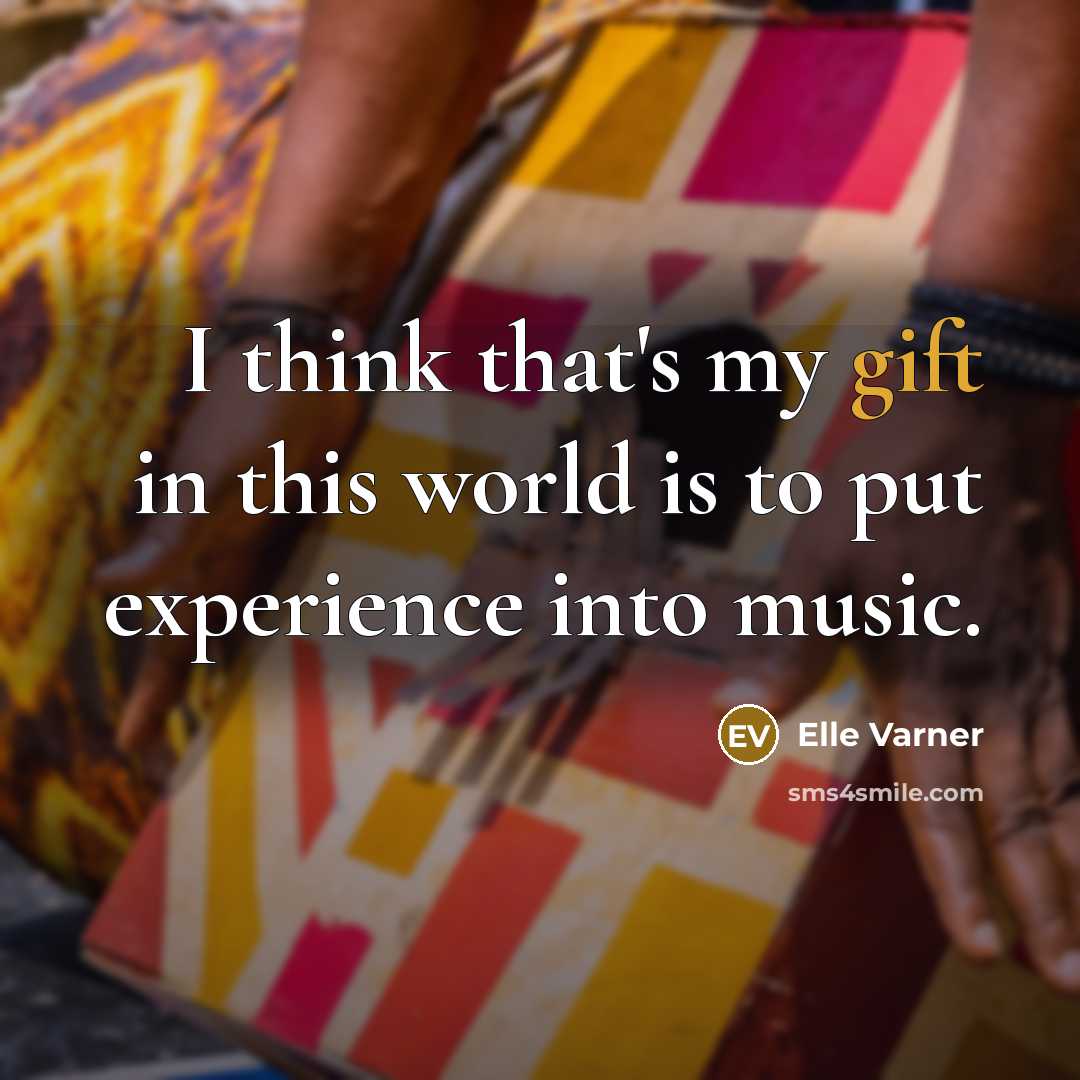 “I think that's my gift in this world is to…” quote by Elle Varner