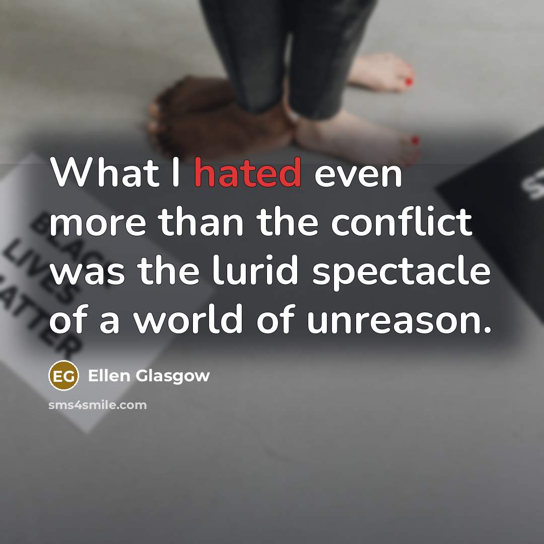 “What I hated even more than the conflict was the…” quote by Ellen Glasgow