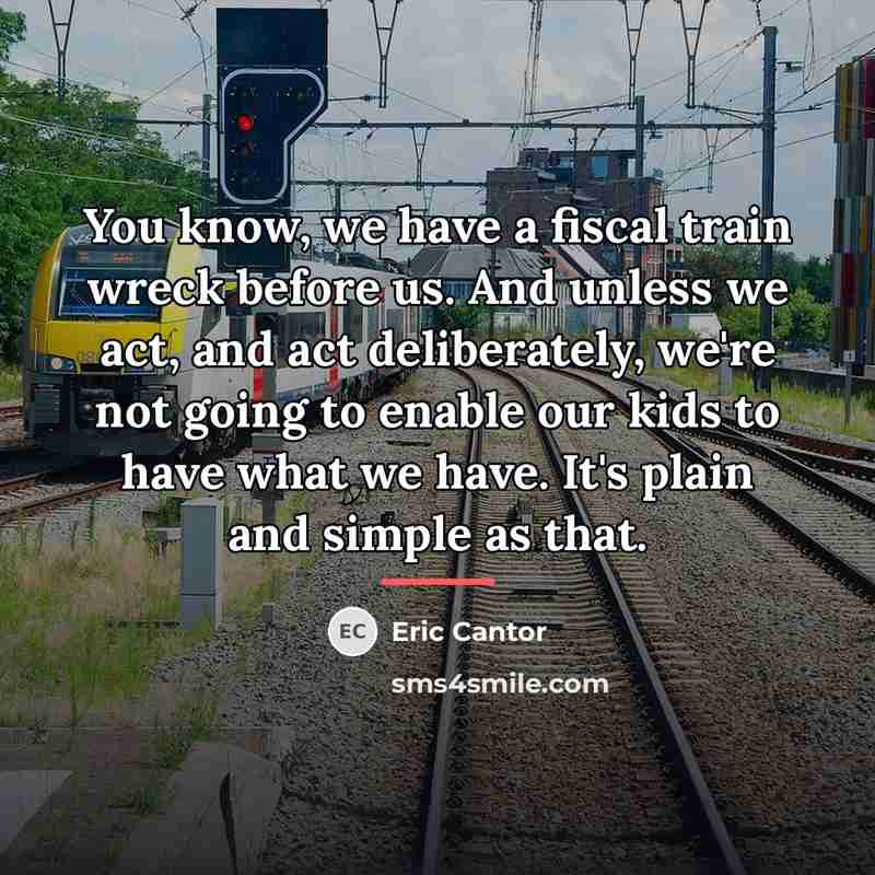 “You know, we have a fiscal train wreck before us.…” quote by Eric Cantor