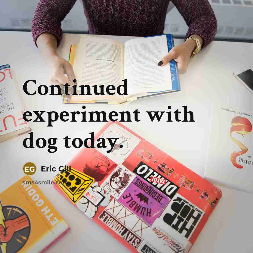 “Continued experiment with dog today.” quote by Eric Gill