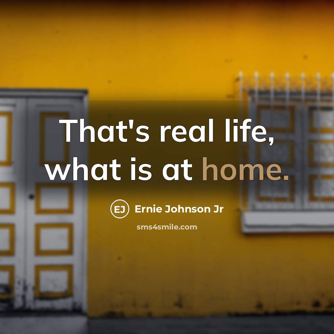 “That's real life, what is at home.…” quote by Ernie Johnson Jr