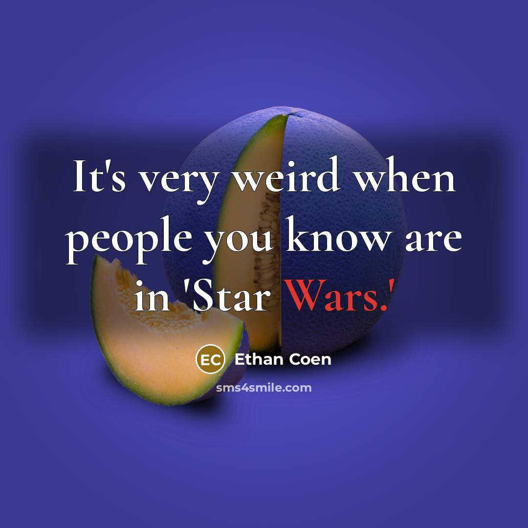 “It's very weird when people you know are in 'Star…” quote by Ethan Coen