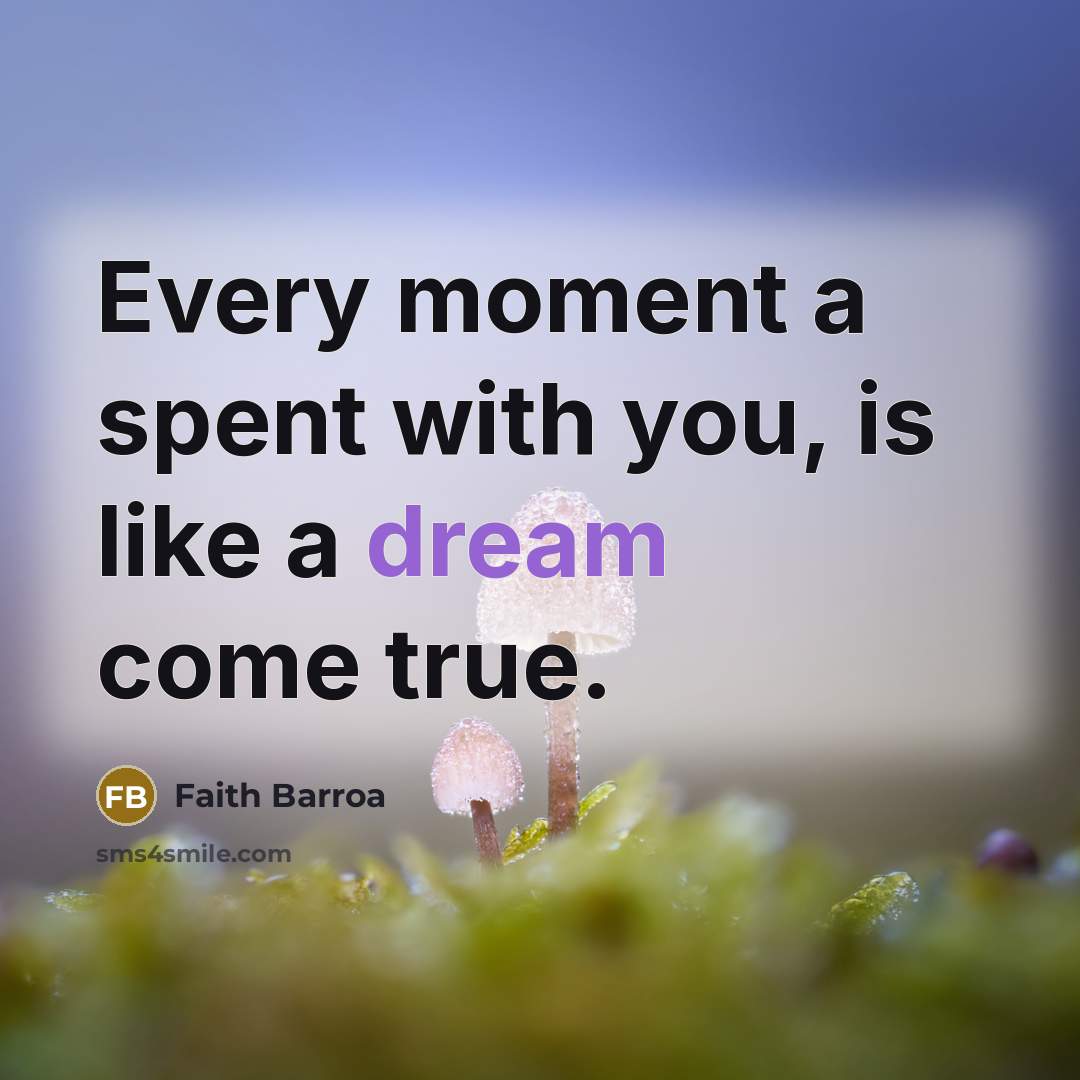 “Every moment a spent with you, is like a dream…” quote by Faith Barroa