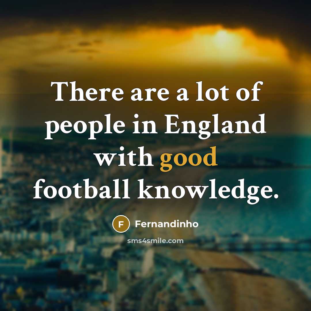“There are a lot of people in England with good…” quote by Fernandinho