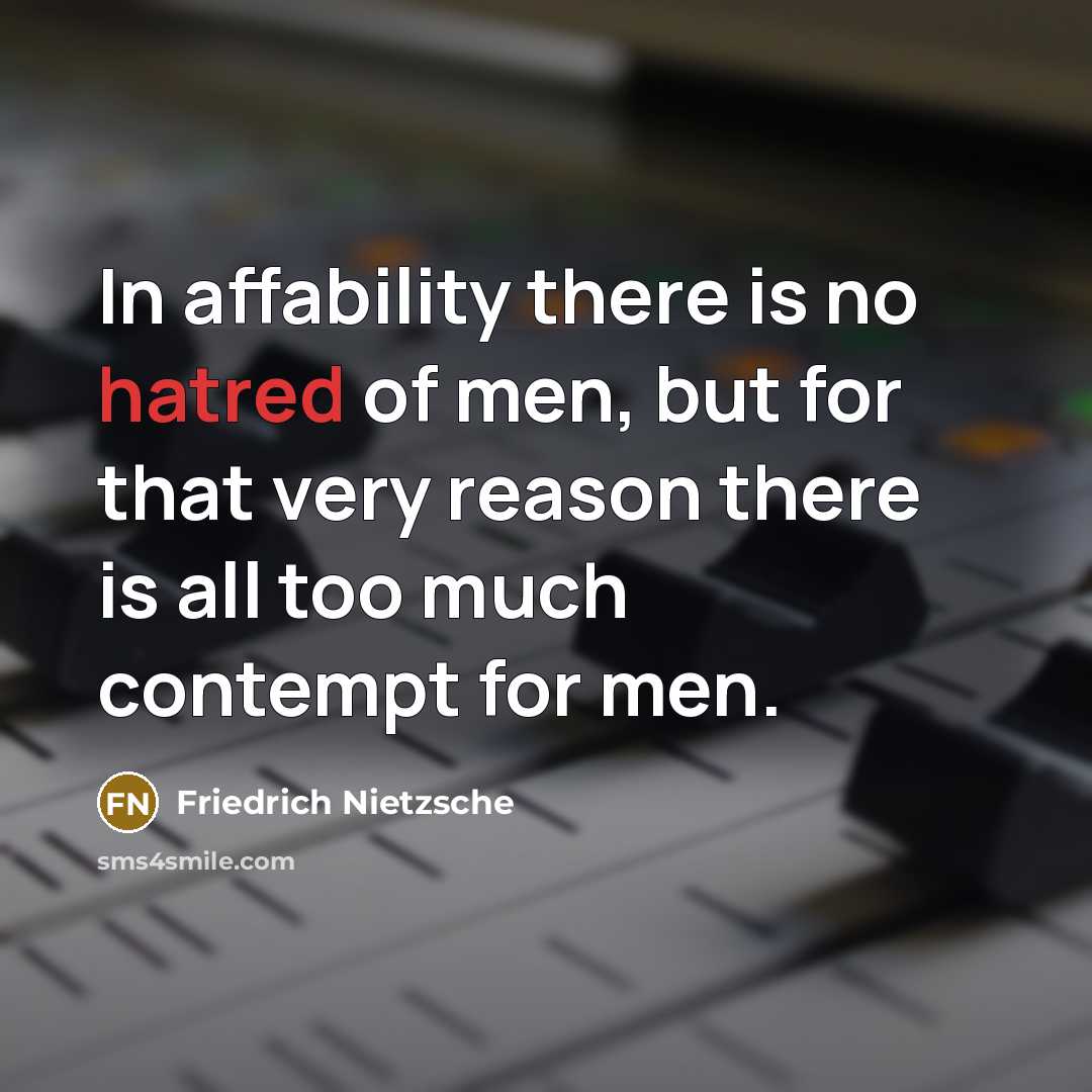 “In affability there is no hatred of men, but for…” quote by Friedrich Nietzsche