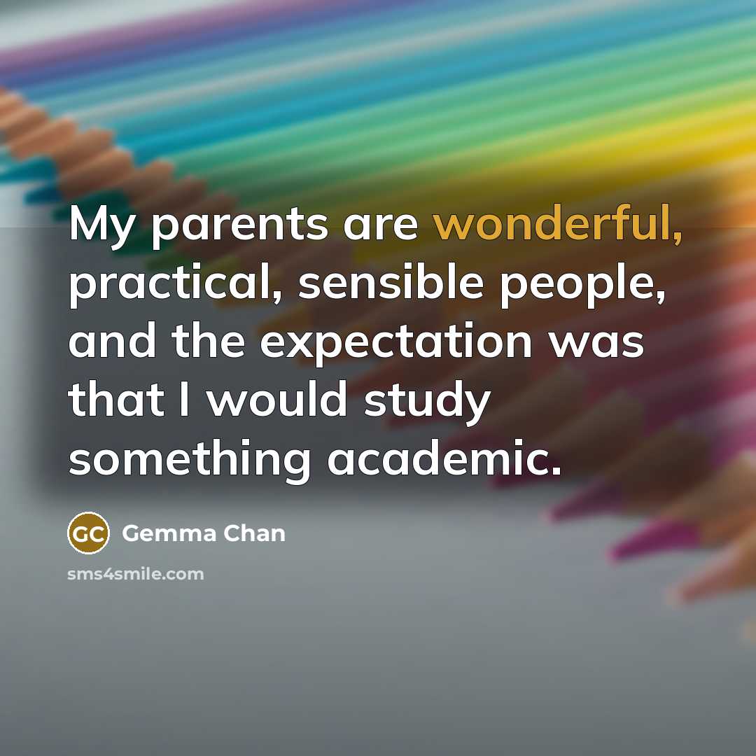 “My parents are wonderful, practical, sensible people, and the expectation…” quote by Gemma Chan